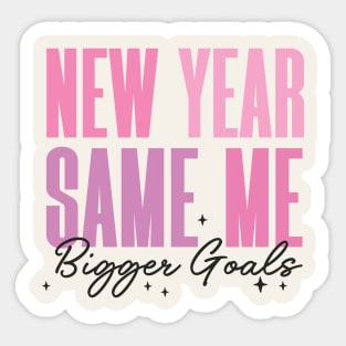 New Year, Same Me, Bigger Goals Sticker